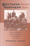 'Southern Seed, Northern Soil: African-American Farm Communities in the Midwest, 1765-1900'
