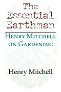 The Essential Earthman: Henry Mitchell on Gardening