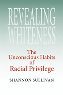 Revealing Whiteness: The Unconscious Habits of Racial Privilege