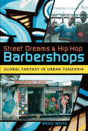 Street Dreams and Hip Hop Barbershops: Global Fantasy in Urban Tanzania (Tracking Globalization)