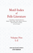 Motif-Index of Folk-Literature: A Classification of Narrative Elements in Folktales, Ballads, Myths, Fables, Mediaeval Romances, Exempla, Fabliaux (Volume 5)