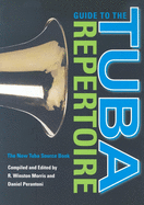 Guide to the Tuba Repertoire, Second Edition: The New Tuba Source Book (Indiana Repertoire Guides)