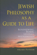 'Jewish Philosophy as a Guide to Life: Rosenzweig, Buber, Levinas, Wittgenstein'