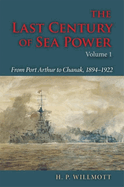 The Last Century of Sea Power, Volume 1: From Port Arthur to Chanak, 1894├óΓé¼ΓÇ£1922