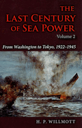 The Last Century of Sea Power, Volume 2: From Washington to Tokyo, 1922├óΓé¼ΓÇ£1945