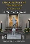 Discourses at the Communion on Fridays (Philosophy of Religion)