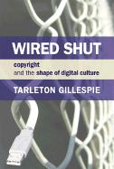 Wired Shut: Copyright and the Shape of Digital Cul