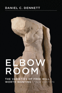 Elbow Room: The Varieties of Free Will Worth Wanting