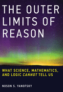 'The Outer Limits of Reason: What Science, Mathematics, and Logic Cannot Tell Us'