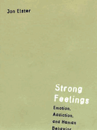 Strong Feelings: Emotion, Addiction, and Human Behavior (Jean Nicod Lectures)