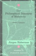 The Philosophical Discourse of Modernity: Twelve Lectures (Studies in Contemporary German Social Thought)