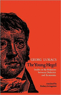 The Young Hegel: Studies in the Relations between Dialectics and Economics (The MIT Press)