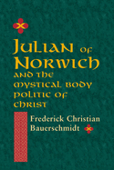 Julian of Norwich: And the Mystical Body Politic of Christ (Studies in Spirituality and Theology)