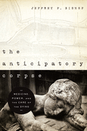 'The Anticipatory Corpse: Medicine, Power, and the Care of the Dying'