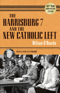 Harrisburg 7 and the New Catholic Left: 40th Anniversary Edition