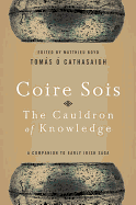 'Coire Sois, the Cauldron of Knowledge: A Companion to Early Irish Saga'