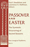 Passover and Easter: The Symbolic Structuring of Sacred Seasons (Two Liturgical Traditions)