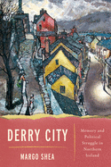 Derry City: Memory and Political Struggle in Northern Ireland