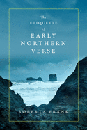 The Etiquette of Early Northern Verse (Conway Lectures in Medieval Studies)