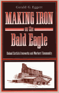 Making Iron on the Bald Eagle: Roland Curtin├óΓé¼Γäós Ironworks and Workers├óΓé¼Γäó Community (Keystone Books)