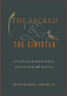 The Sacred and the Sinister (Studies in Medieval Religion and Magic)