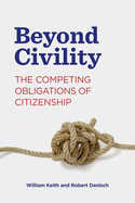 Beyond Civility: The Competing Obligations of Citizenship (Rhetoric and Democratic Deliberation)