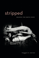 Stripped: Reading the Erotic Body (RSA Series in Transdisciplinary Rhetoric)