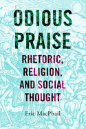 Odious Praise: Rhetoric, Religion, and Social Thought