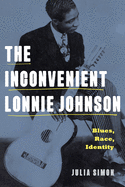 The Inconvenient Lonnie Johnson: Blues, Race, Identity (American Music History)