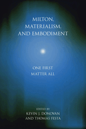 Milton, Materialism, and Embodiment: One First Matter All (Medieval & Renaissance Literary Studies)