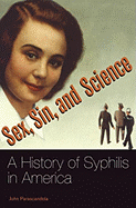 Sex, Sin, and Science: A History of Syphilis in America (Healing Society: Disease, Medicine, and History)