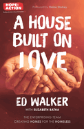 A House Built on Love: The Enterprising Team Creating Homes for the Homeless
