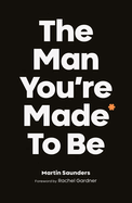 The Man You're Made to Be: A book about growing up