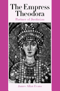 The Empress Theodora: Partner of Justinian
