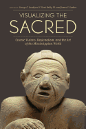 'Visualizing the Sacred: Cosmic Visions, Regionalism, and the Art of the Mississippian World'