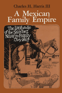 A Mexican Family Empire: The Latifundio of the S├â┬ínchez Navarro Family, 1765-1867 (Texas Pan American Series)