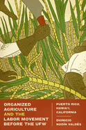 Organized Agriculture and the Labor Movement before the UFW: Puerto Rico, Hawai├óΓé¼Γäói, California