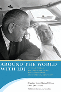'Around the World with LBJ: My Wild Ride as Air Force One Pilot, White House Aide, and Personal Confidant'