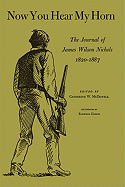 Now You Hear My Horn: The Journal of James Wilson Nichols