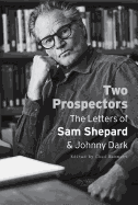 Two Prospectors: The Letters of Sam Shepard and Johnny Dark (Southwestern Writers Collection)