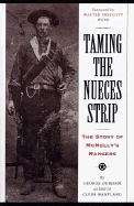 Taming the Nueces Strip: The Story of McNelly's Rangers (Texas Classics)
