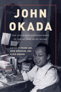 John Okada: The Life and Rediscovered Work of the Author of No-No Boy
