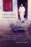 Privileged Minorities: Syrian Christianity, Gender, and Minority Rights in Postcolonial India (Global South Asia)
