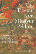 The Tibetan Nun Mingyur Peldr├â┬╢n: A Woman of Power and Privilege