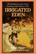 Irrigated Eden: The Making of an Agricultural Landscape in the American West (Weyerhaeuser Environmental Books)