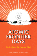 Atomic Frontier Days: Hanford and the American West