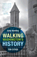 Walking Washington's History: Ten Cities (Ruth E. Kirk Books xx)
