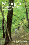 Walking Trails of Eastern and Central Wisconsin (A North Coast Book)