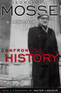 Confronting History: A Memoir (George L. Mosse Series in Modern European Cultural and Intellectual History)