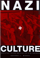 Nazi Culture: Intellectual, Cultural, and Social Life in the Third Reich (George L. Mosse Series in Modern European Cultural and Intellectual History)